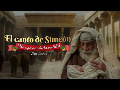 Lucas 2:25-35 El canto de Simeón: Una esperanza hecha realidad.