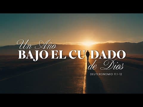 Deuteronomio 11:1-12; Un año bajo el cuidado de Dios