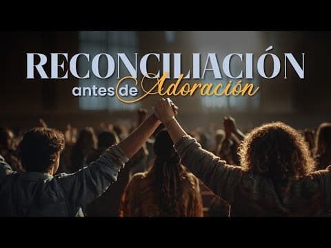 Mateo 5:23-24; Reconciliación antes que adoración