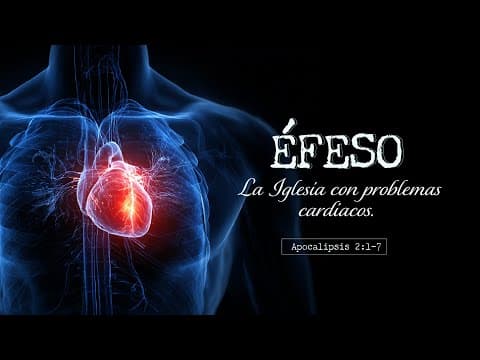 Apocalipsis 2:1-7; Éfeso: La Iglesia con problemas cardiacos.