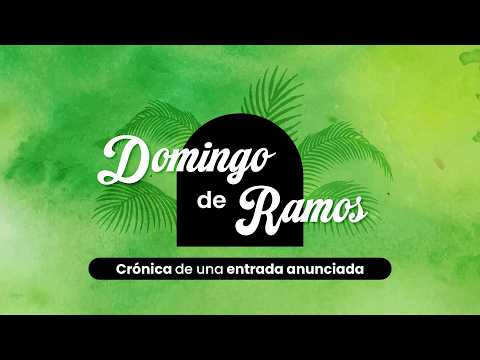 Juan 12:12-15; Domingo de ramos: crónica de una entrada anunciada.