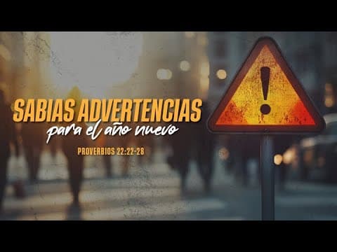 Proverbios 22:22-28 Sabias advertencias para el año nuevo