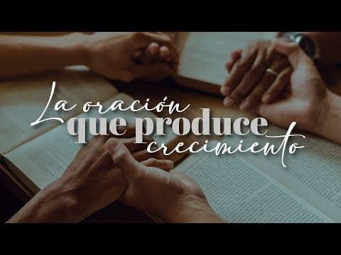 Filipenses 1:3-11; La oración que produce crecimiento
