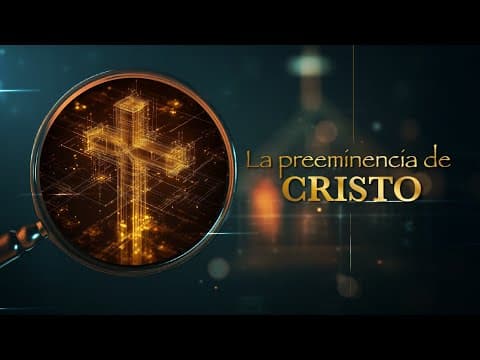 Colosenses 1:17-18 La preeminencia de Cristo