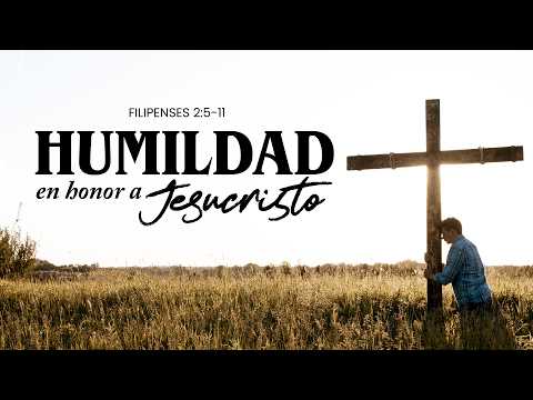 Filipenses 2:5-11; Humildad en Honor a Jesucristo