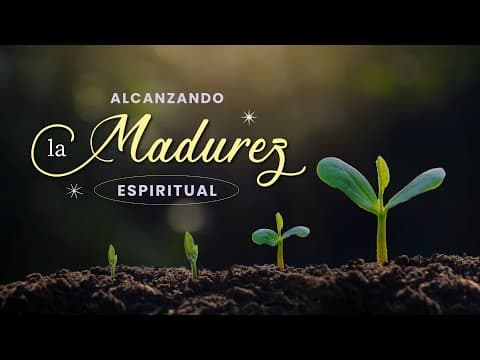 Efesios 4:11-16; Alcanzando la madurez espiritual.